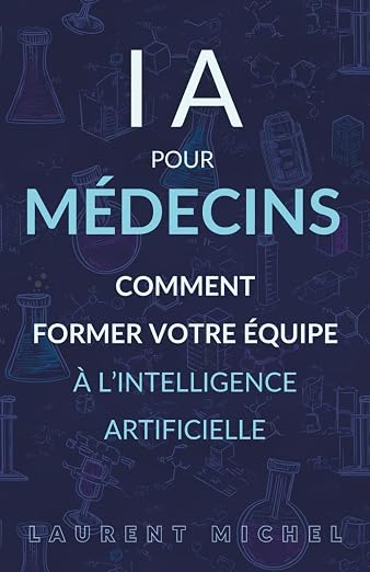 IA et Médecins: Comment Former Votre Équipe à l’IA by Laurent Michel