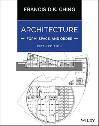 Architecture: Form, Space, and Order by Francis D. K. Ching