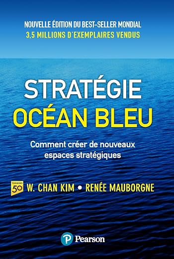 stratégie océan bleu: Comment créer de nouveaux espaces stratégiques by W. Chan Kim